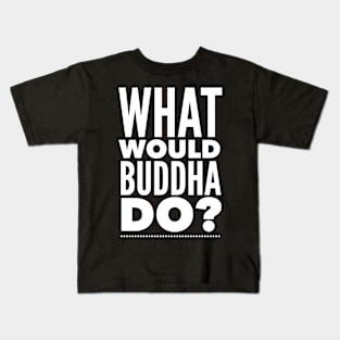 What would Buddha do? Kids T-Shirt